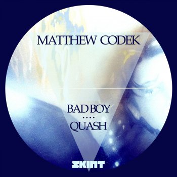 Исполнитель Matthew Codek, альбом Bad Boy / Quash
