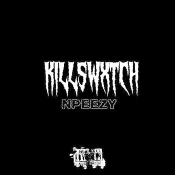 NPeezy Killswxtch