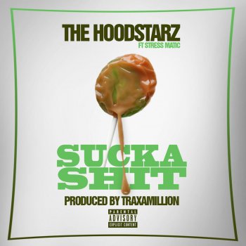 Исполнитель The Hoodstarz, альбом Sucka Sh*t (feat. Stresmatic)