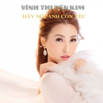 Vinh Thuyen Kim Em Thay Đổi Hay Anh Không Còn Yêu?