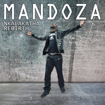 Mandoza Nkalakatha Rebirth