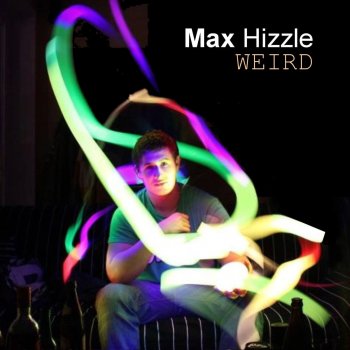 Исполнитель Max Hizzle, альбом Weird