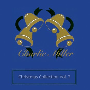 Charlie Miller Christmas Traditions / Come Thou Long Expected Jesus