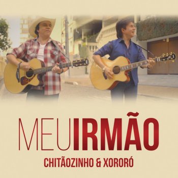 Chitãozinho feat. Xororó Meu Irmão