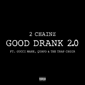 2 Chainz feat. Gucci Mane, Quavo & The Trap Choir Good Drank 2.0