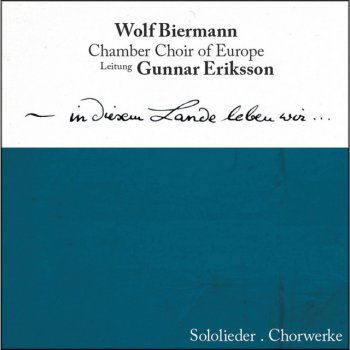 Wolf Biermann feat. Chamber Choir of Europe, Leitung Gunnar Eriksson Ich Glückskind