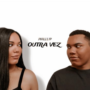 Исполнитель Phillip, альбом Outra Vez - Single