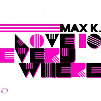 Max K. Love Is Everywhere - Extended Mix