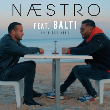 Исполнитель Naestro, альбом Loin des yeux (feat. Balti) - Single