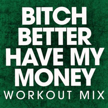 Power Music Workout Bitch Better Have My Money (Extended Workout Mix)