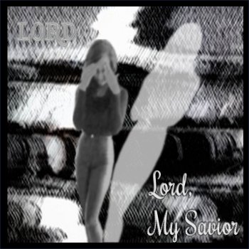 LORD Lord, My Savior