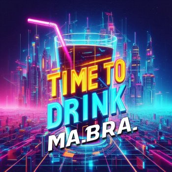 Исполнитель Ma.Bra., альбом Time to drink