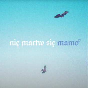 Oki feat. Sem0r Nie Martw Sie Mamo
