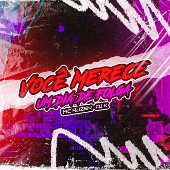 DJ K Você Merece um Dia de Folga (feat. Mc Ruzen)