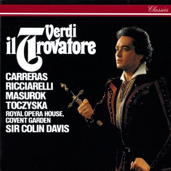 José Carreras feat. Katia Ricciarelli, Robin Leggate, Chorus of the Royal Opera House, Covent Garden, Orchestra of the Royal Opera House, Covent Garden & Sir Colin Davis Il trovatore, Act 3: "Di quella pira"