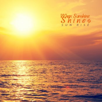 Sun Rise When Sunshine Shines