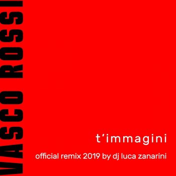 Vasco Rossi T'Immagini (Official Remix 2019 by Dj Luca Zanarini)