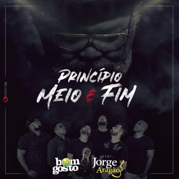 Bom Gosto feat. Jorge Aragão Princípio, Meio e Fim