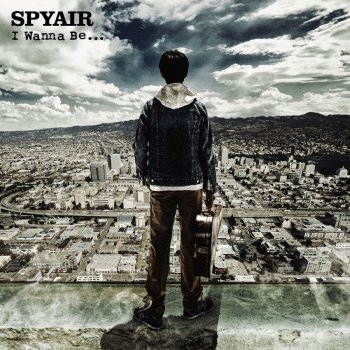 SPYAIR I Wanna Be...