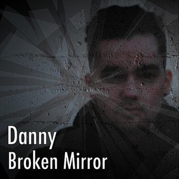 DANNY Broken Mirror