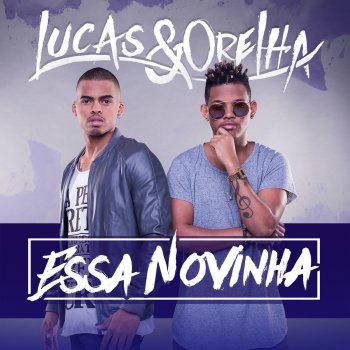 Lucas e Orelha Essa Novinha