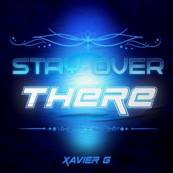 Исполнитель Xavier G, альбом STAY OVER THERE
