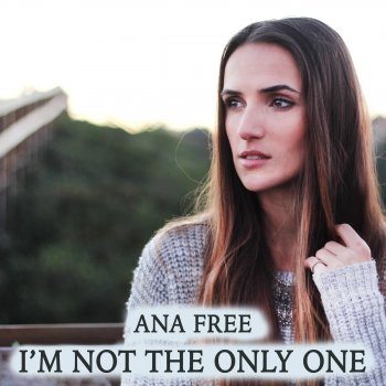 Ana Free I'm Not the Only One