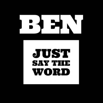 Ben Just Say the Word