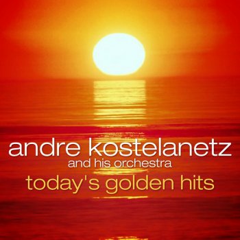 André Kostelanetz and His Orchestra What Now My Love