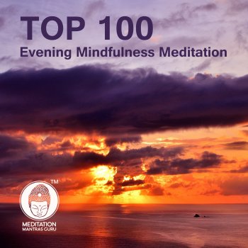 Meditation Mantras Guru - TOP 100: Evening Mindfulness Meditation, 100 Yoga Music, Calming Slow Music, Relaxaing Time after Long Day