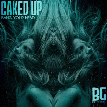 Исполнитель Caked Up, альбом Bang Your Head - Single