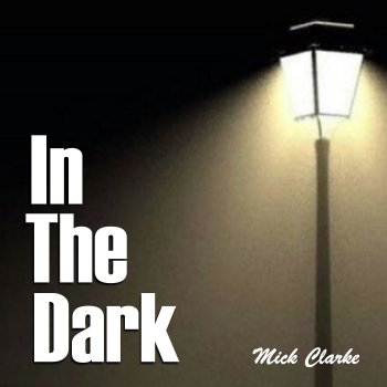 Исполнитель Mick Clarke, альбом In the Dark