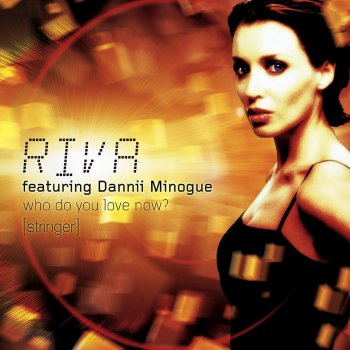 Riva feat. Dannii Minogue Who Do You Love Now? (Stringer)