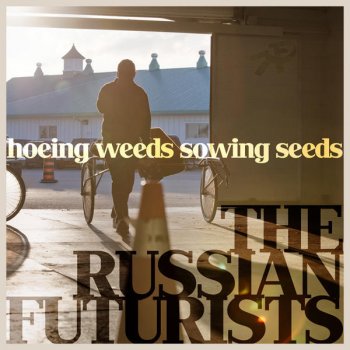 Исполнитель The Russian Futurists, альбом Hoeing Weeds Sowing Seeds + Remixes - EP