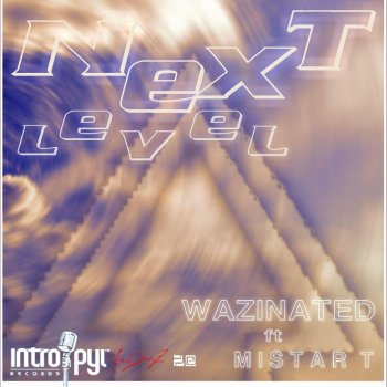 Wazinated feat. Mistar T Next Level