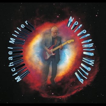 Исполнитель Michael Miller, альбом Michael Miller Not of This World