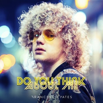 Francesco Yates Do You Think About Me