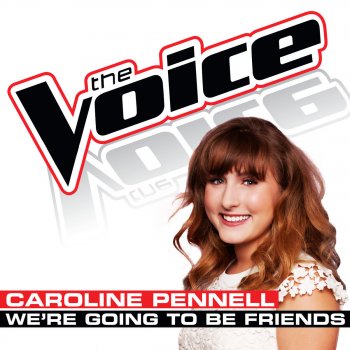 Caroline Pennell We’re Going To Be Friends (The Voice Performance)