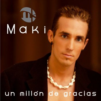 Maki Un Millon de Gracias