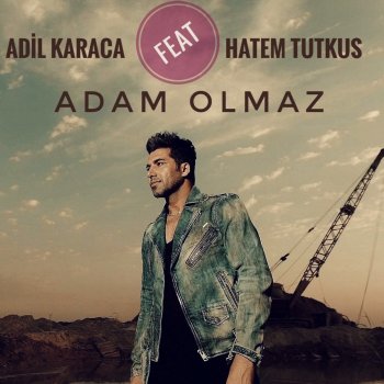 Adil Karaca feat. Hatem Tutkus Adam Olmaz (feat. Hatem Tutkus)