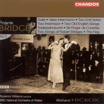 Frank Bridge, Roderick Williams, BBC National Orchestra Of Wales & Richard Hickox 2 Songs: No.1. I praise the tender flower