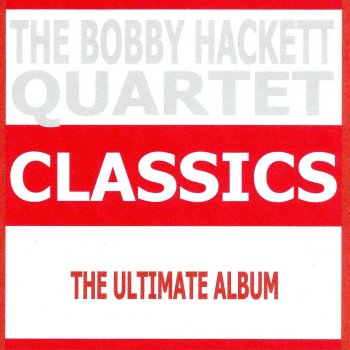 Исполнитель The Bobby Hackett Quartet, альбом Classics - The Bobby Hackett Quartet