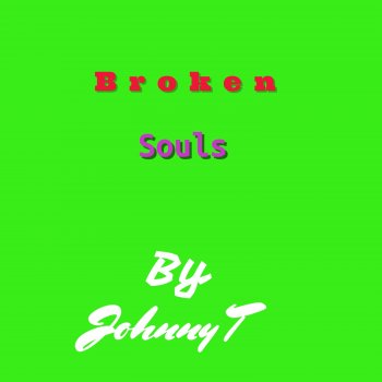 Johnny T Broken Souls Pt. 2