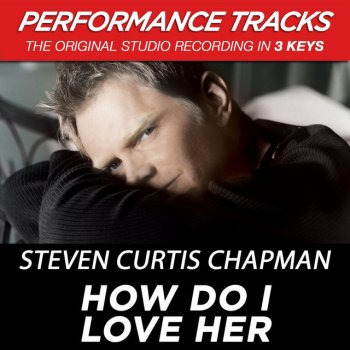 Steven Curtis Chapman How Do I Love Her - Performance Track In Key Of F