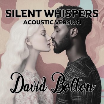 David Bolton Silent Whispers - Acoustic Version