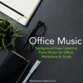Исполнитель Meditation Relax Club, альбом Office Music – Background Easy Listening Piano Music for Office, Workplace & Study