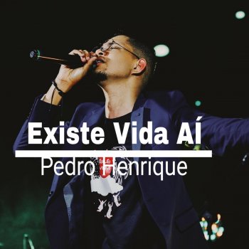 Pedro Henrique Existe Vida Aí