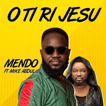 Mendo Oti Ri Jesu (feat. Mike Abdul)