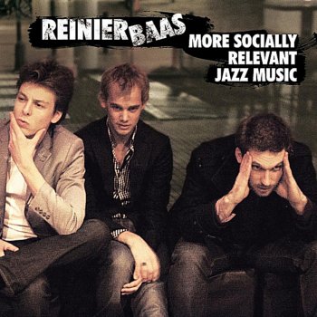 Исполнитель Reinier Baas, альбом More Socially Relevant Jazz Music