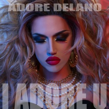 Adore Delano I Adore U